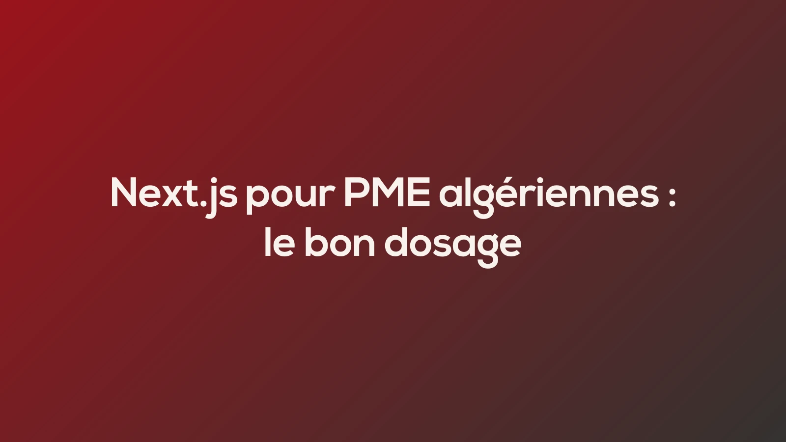 Next.js pour PME algériennes : le bon dosage