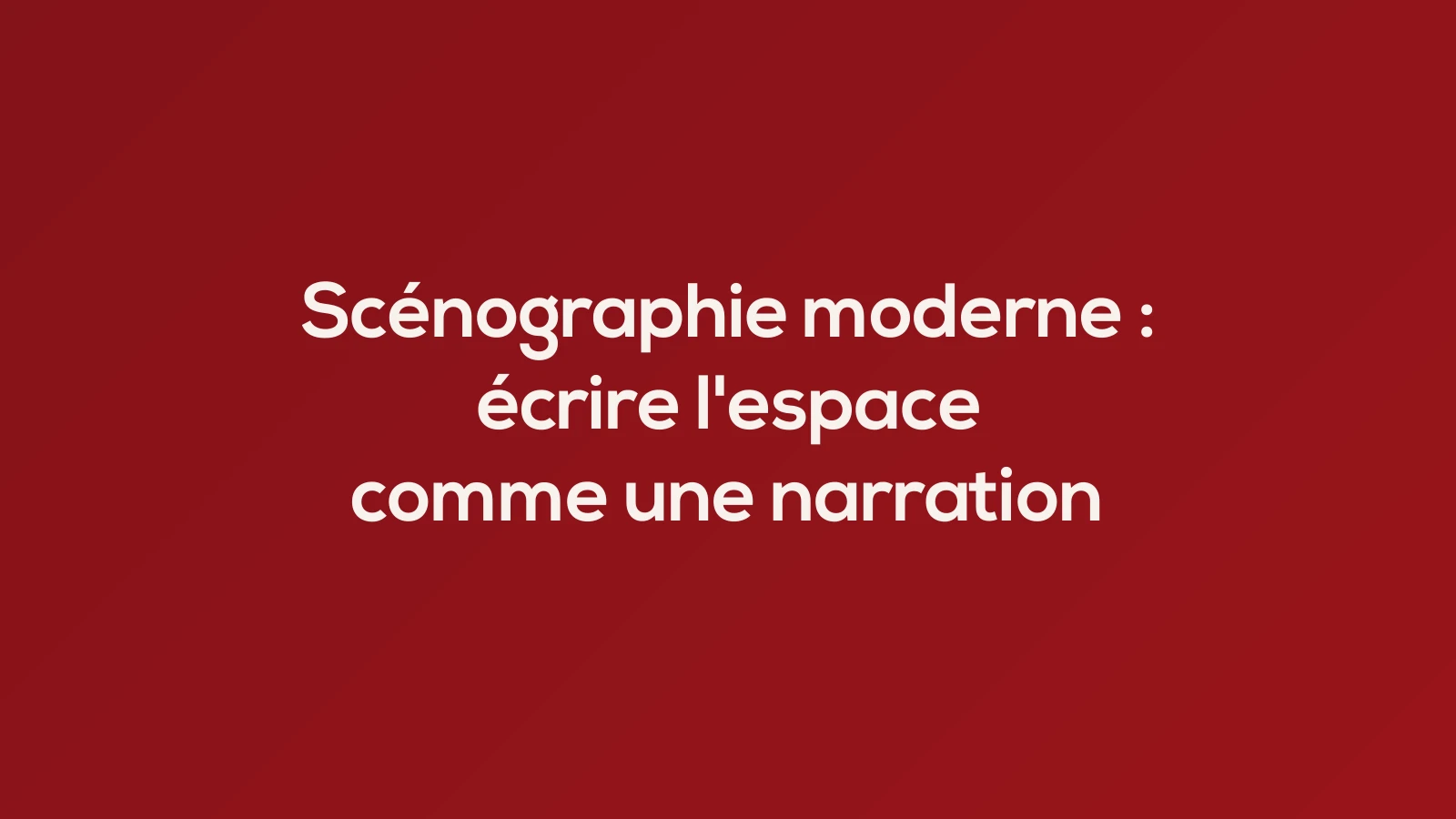 Scénographie moderne : écrire l'espace comme une narration
