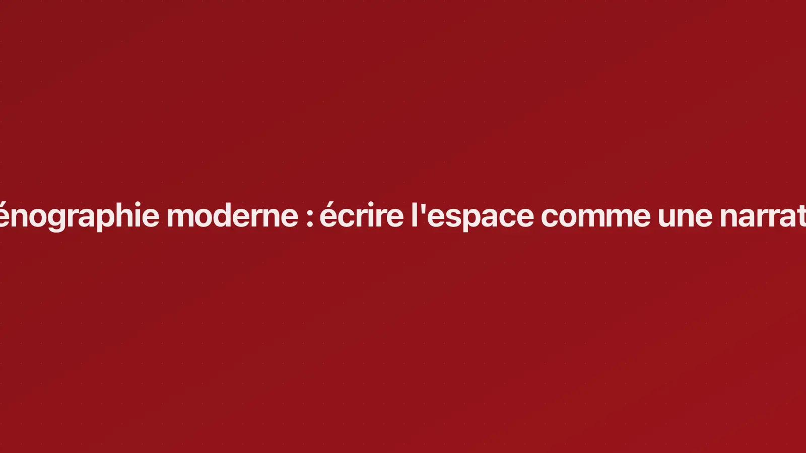 Scénographie moderne : écrire l'espace comme une narration