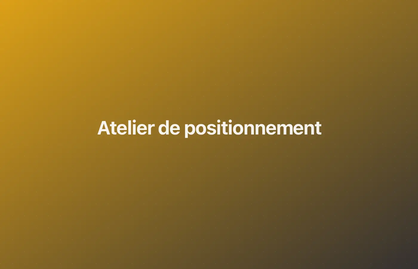 Atelier de positionnement